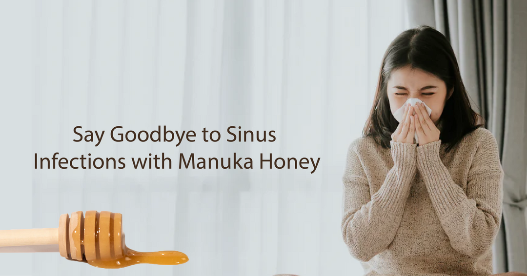 Say Goodbye to Sinus Infections with Manuka Honey