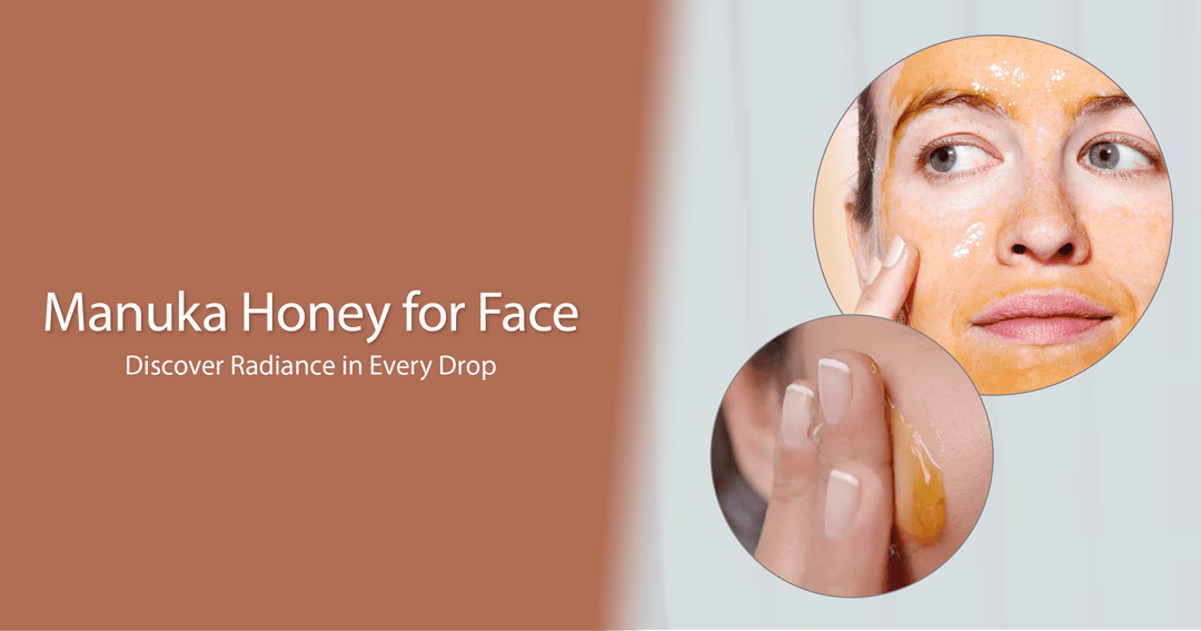 Manuka Honey for Face: Discover Radiance in Every Drop