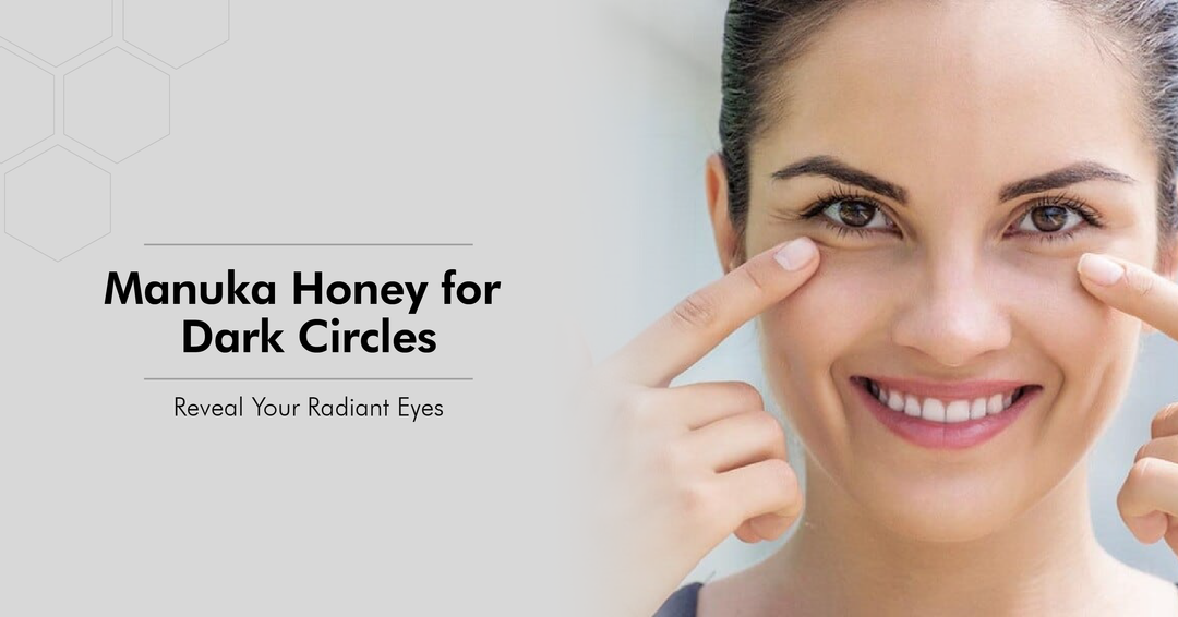 Manuka Honey for Dark Circles: Reveal Your Radiant Eyes